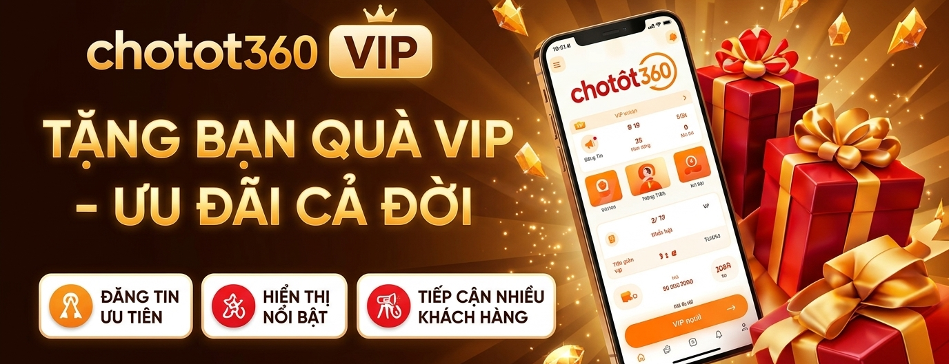 Chợ Tốt 360 VIP - Tặng bạn quà VIP, ưu đãi cả đời